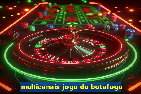 multicanais jogo do botafogo